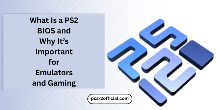 What Is a PS2 BIOS and Why It’s Important for Emulators and Gaming